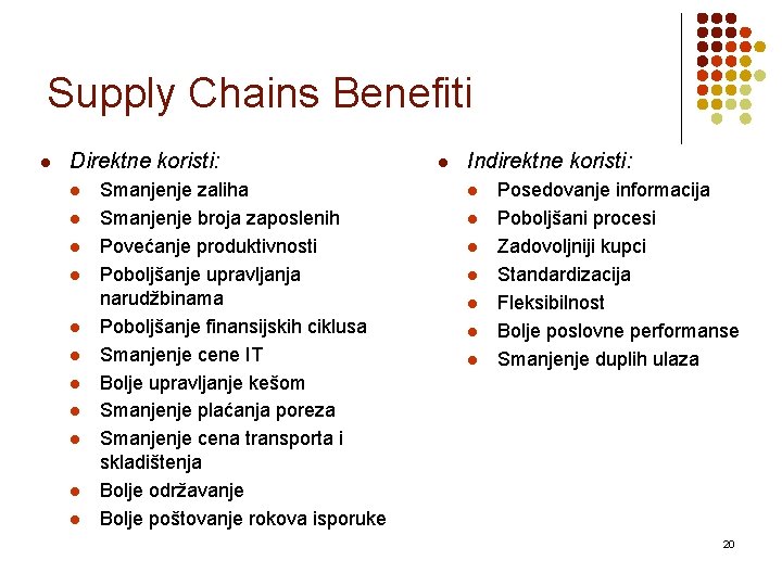 Supply Chains Benefiti l Direktne koristi: l l l Smanjenje zaliha Smanjenje broja zaposlenih