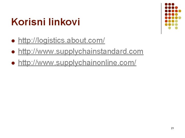 Korisni linkovi l l l http: //logistics. about. com/ http: //www. supplychainstandard. com http: