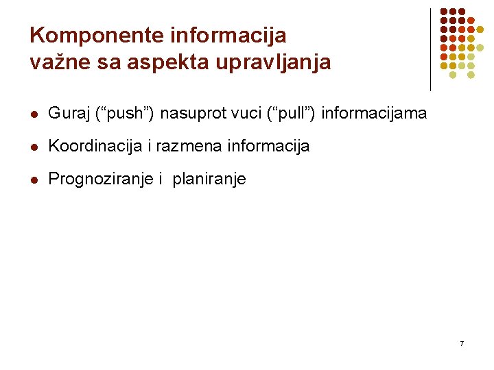 Komponente informacija važne sa aspekta upravljanja l Guraj (“push”) nasuprot vuci (“pull”) informacijama l
