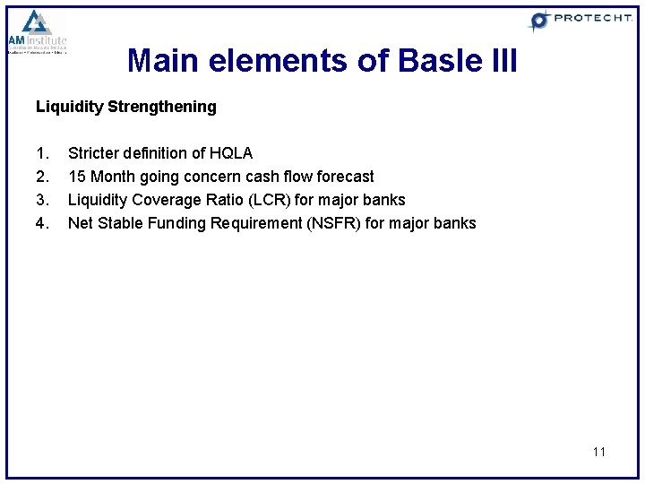 Main elements of Basle III Liquidity Strengthening 1. 2. 3. 4. Stricter definition of