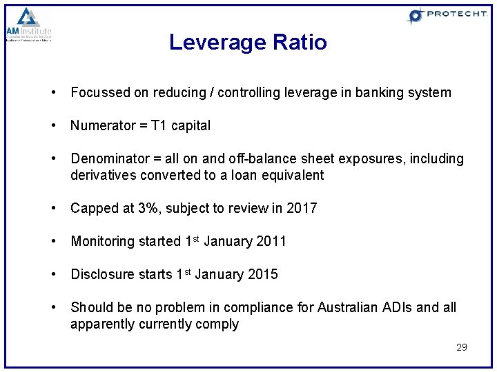 Leverage Ratio • Focussed on reducing / controlling leverage in banking system • Numerator