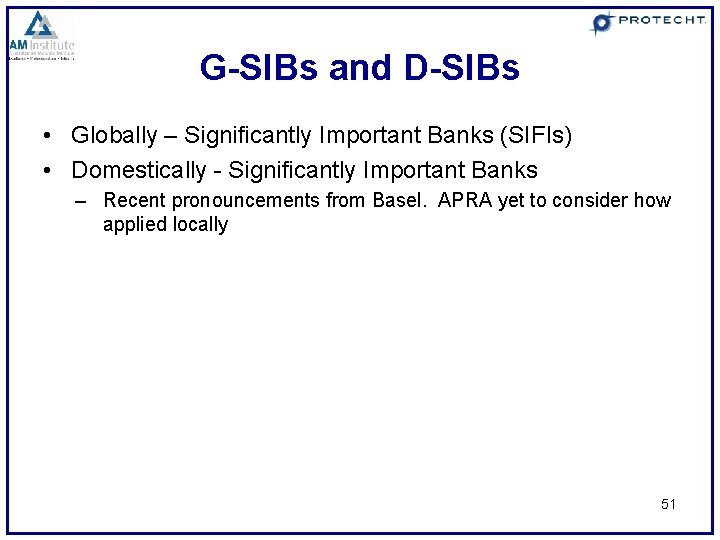 G-SIBs and D-SIBs • Globally – Significantly Important Banks (SIFIs) • Domestically - Significantly