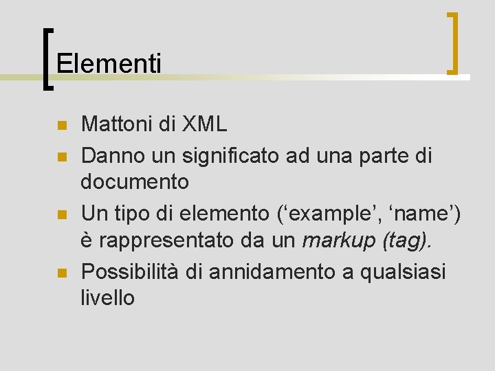 Elementi n n Mattoni di XML Danno un significato ad una parte di documento