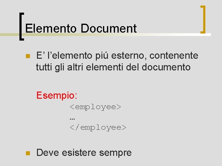 Elemento Document n E’ l’elemento piú esterno, contenente tutti gli altri elementi del documento