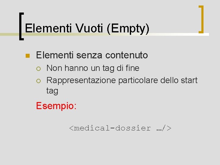 Elementi Vuoti (Empty) n Elementi senza contenuto ¡ ¡ Non hanno un tag di