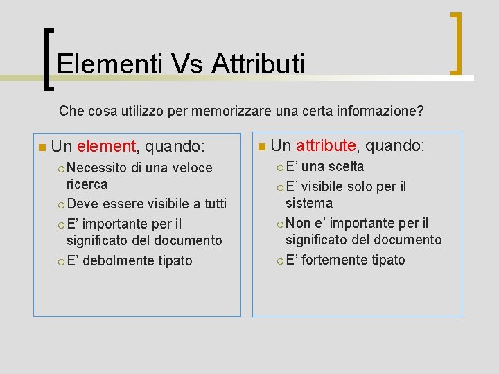 Elementi Vs Attributi Che cosa utilizzo per memorizzare una certa informazione? n Un element,