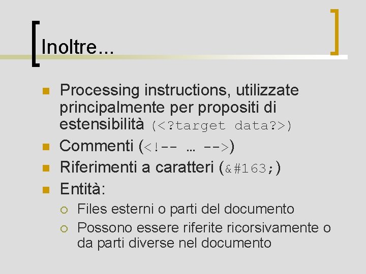 Inoltre. . . n n Processing instructions, utilizzate principalmente per propositi di estensibilità (<?