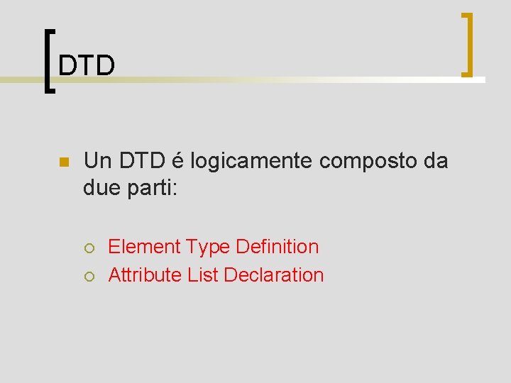 DTD n Un DTD é logicamente composto da due parti: ¡ ¡ Element Type