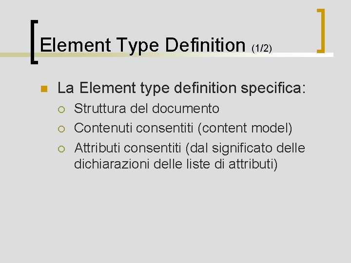 Element Type Definition (1/2) n La Element type definition specifica: ¡ ¡ ¡ Struttura