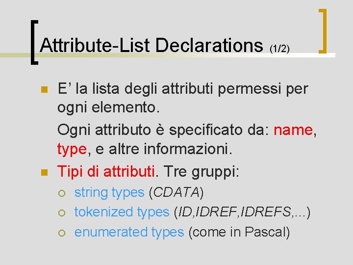 Attribute-List Declarations (1/2) n n E’ la lista degli attributi permessi per ogni elemento.