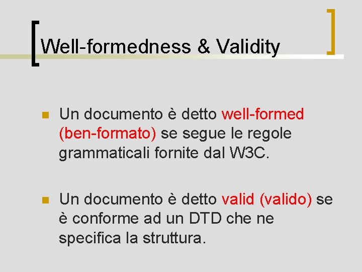 Well-formedness & Validity n Un documento è detto well-formed (ben-formato) se segue le regole