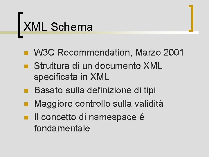 XML Schema n n n W 3 C Recommendation, Marzo 2001 Struttura di un