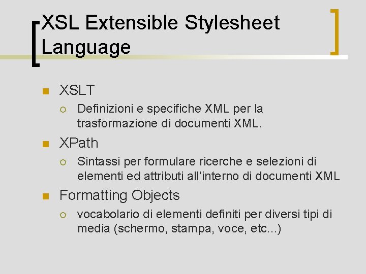 XSL Extensible Stylesheet Language n XSLT ¡ n XPath ¡ n Definizioni e specifiche