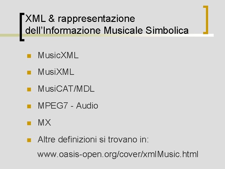 XML & rappresentazione dell’Informazione Musicale Simbolica n Music. XML n Musi. CAT/MDL n MPEG