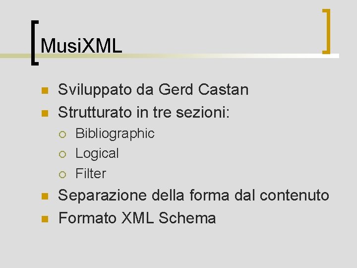 Musi. XML n n Sviluppato da Gerd Castan Strutturato in tre sezioni: ¡ ¡
