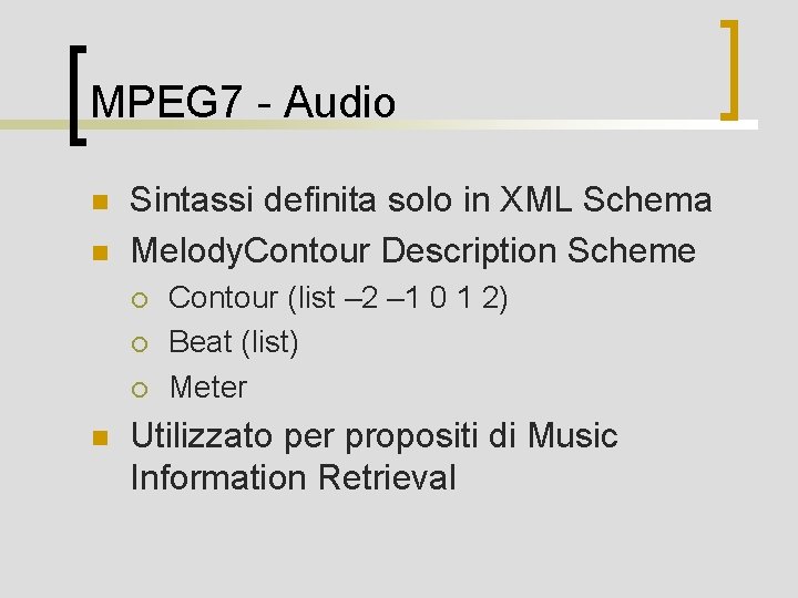 MPEG 7 - Audio n n Sintassi definita solo in XML Schema Melody. Contour