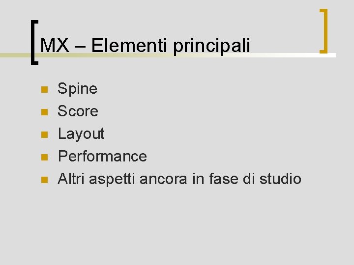 MX – Elementi principali n n n Spine Score Layout Performance Altri aspetti ancora