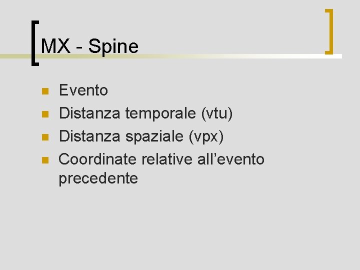 MX - Spine n n Evento Distanza temporale (vtu) Distanza spaziale (vpx) Coordinate relative