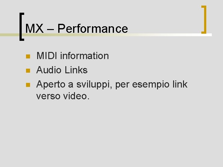 MX – Performance n n n MIDI information Audio Links Aperto a sviluppi, per