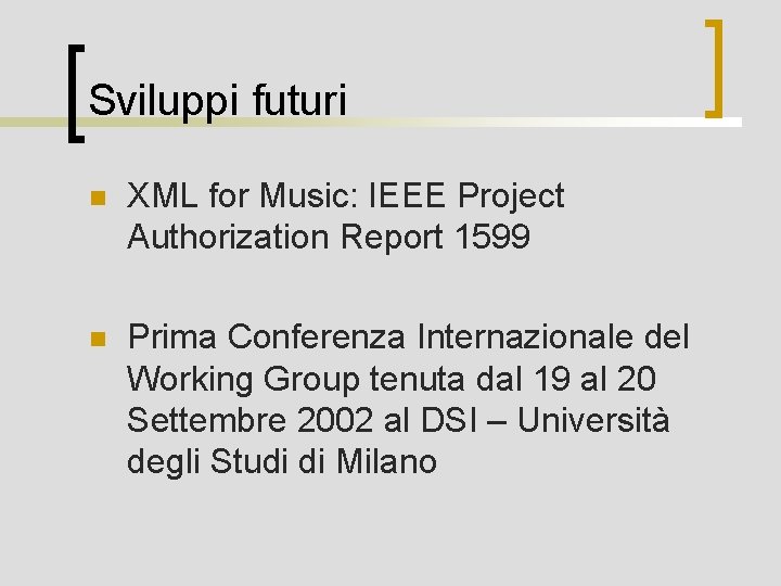 Sviluppi futuri n XML for Music: IEEE Project Authorization Report 1599 n Prima Conferenza