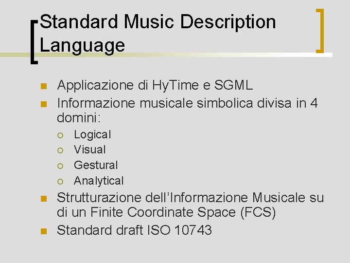 Standard Music Description Language n n Applicazione di Hy. Time e SGML Informazione musicale