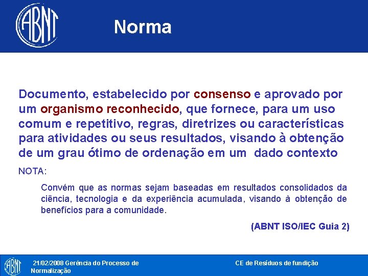 Norma Documento, estabelecido por consenso e aprovado por um organismo reconhecido, que fornece, para