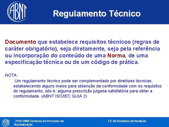 Regulamento Técnico Documento que estabelece requisitos técnicos (regras de caráter obrigatório), seja diretamente, seja