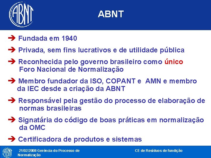 ABNT è Fundada em 1940 è Privada, sem fins lucrativos e de utilidade pública