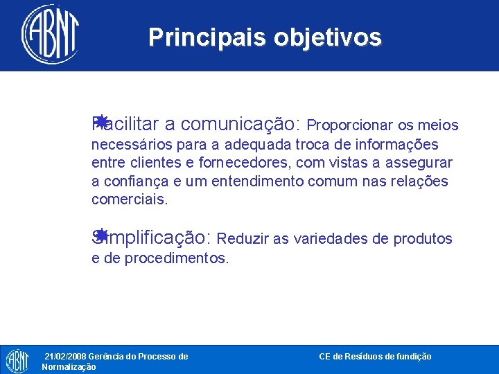 Principais objetivos Facilitar a comunicação: Proporcionar os meios necessários para a adequada troca de