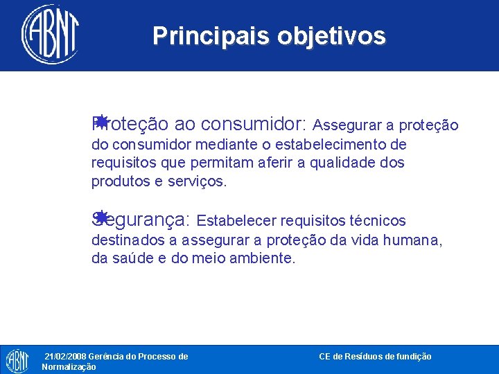 Principais objetivos Proteção ao consumidor: Assegurar a proteção do consumidor mediante o estabelecimento de