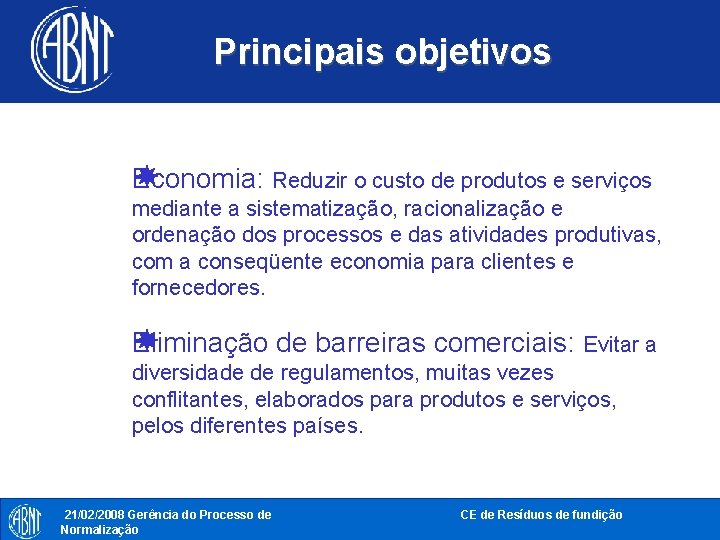 Principais objetivos Economia: Reduzir o custo de produtos e serviços mediante a sistematização, racionalização