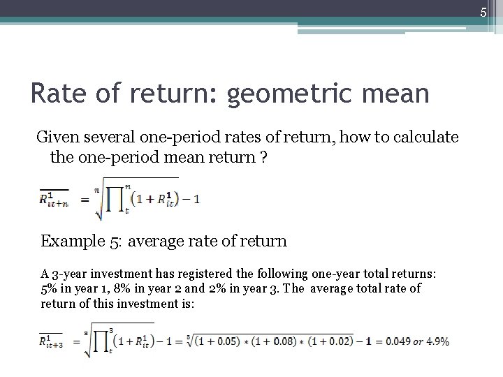 5 Rate of return: geometric mean Given several one-period rates of return, how to