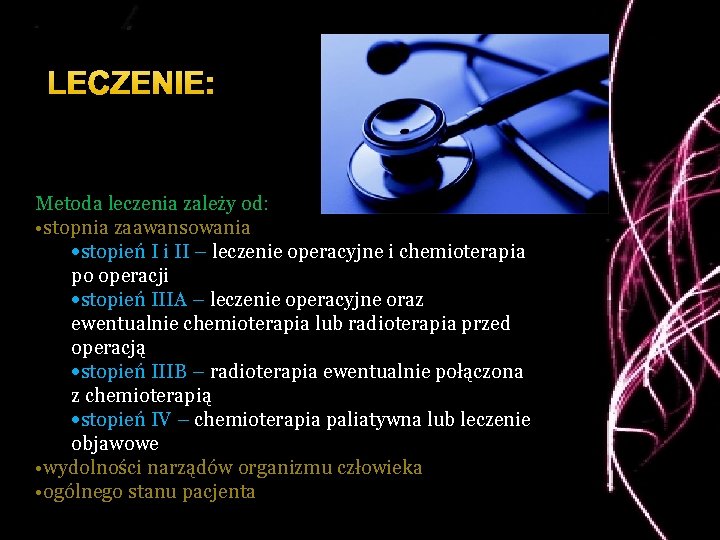 LECZENIE: Metoda leczenia zależy od: • stopnia zaawansowania stopień I i II – leczenie