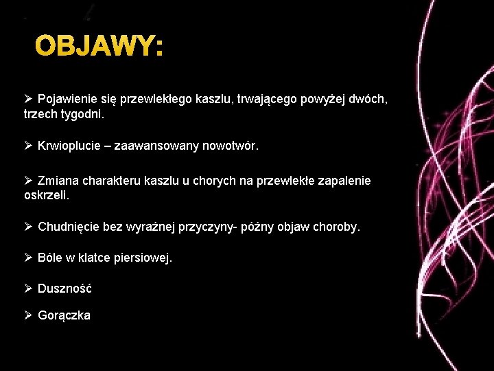OBJAWY: Ø Pojawienie się przewlekłego kaszlu, trwającego powyżej dwóch, trzech tygodni. Ø Krwioplucie –