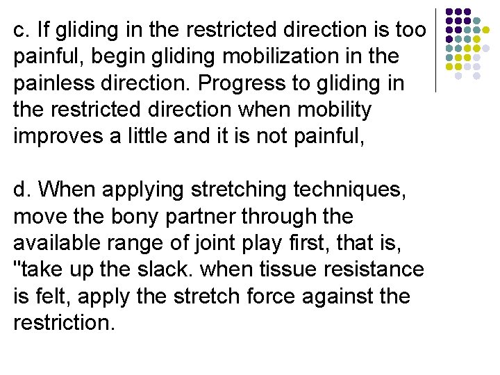 c. If gliding in the restricted direction is too painful, begin gliding mobilization in