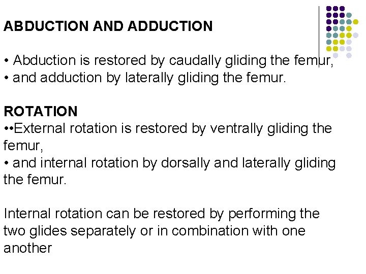 ABDUCTION AND ADDUCTION • Abduction is restored by caudally gliding the femur, • and