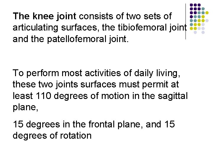 The knee joint consists of two sets of articulating surfaces, the tibiofemoral joint and