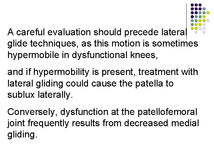 A careful evaluation should precede lateral glide techniques, as this motion is sometimes hypermobile