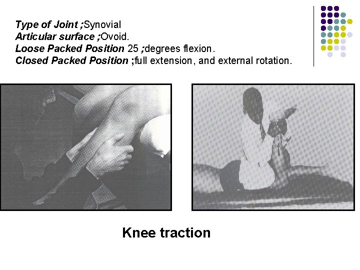 Type of Joint ; Synovial Articular surface ; Ovoid. Loose Packed Position 25 ;