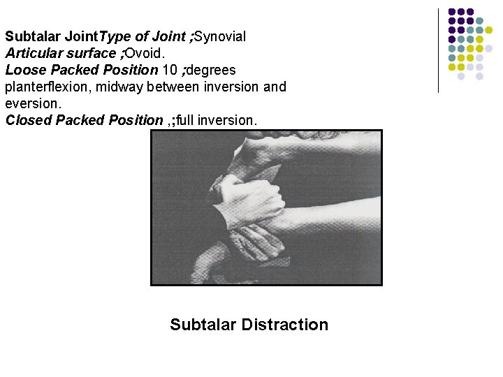 Subtalar Joint. Type of Joint ; Synovial Articular surface ; Ovoid. Loose Packed Position