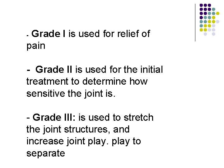 Grade I is used for relief of pain - - Grade II is used