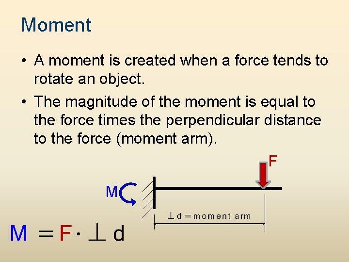 Moment • A moment is created when a force tends to rotate an object. Moment • A moment is created when a force tends to rotate an object.