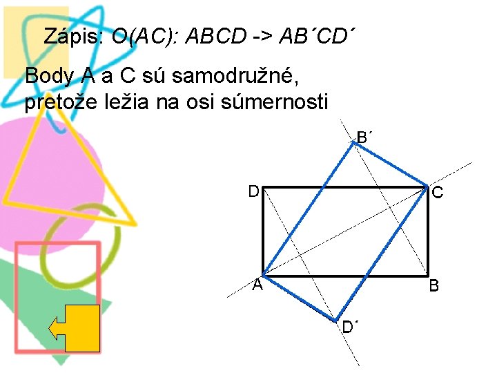 Zápis: O(AC): ABCD -> AB´CD´ Body A a C sú samodružné, pretože ležia na