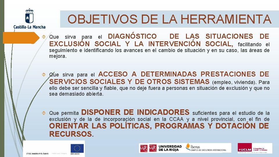 OBJETIVOS DE LA HERRAMIENTA DIAGNÓSTICO DE LAS SITUACIONES DE EXCLUSIÓN SOCIAL Y LA INTERVENCIÓN OBJETIVOS DE LA HERRAMIENTA DIAGNÓSTICO DE LAS SITUACIONES DE EXCLUSIÓN SOCIAL Y LA INTERVENCIÓN