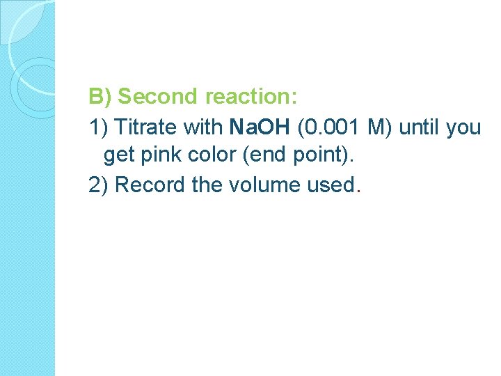 B) Second reaction: 1) Titrate with Na. OH (0. 001 M) until you get