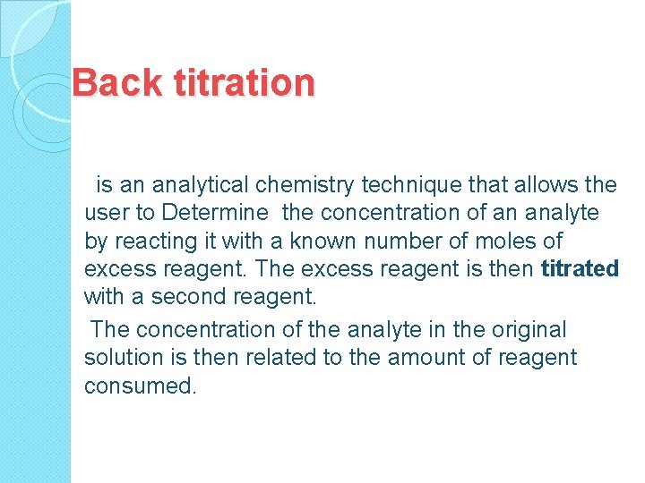Back titration is an analytical chemistry technique that allows the user to Determine the
