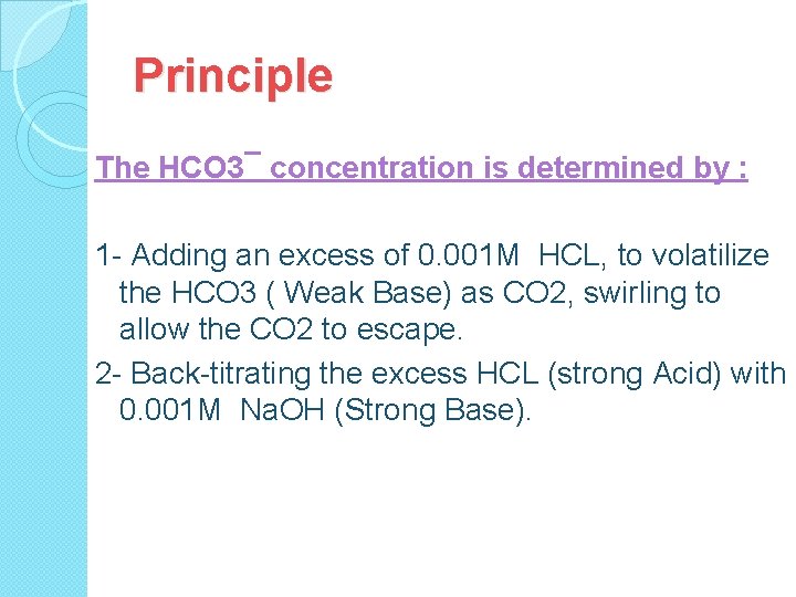 Principle The HCO 3¯ concentration is determined by : 1 - Adding an excess