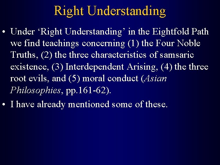 Right Understanding • Under ‘Right Understanding’ in the Eightfold Path we find teachings concerning