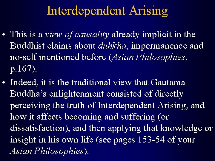 Interdependent Arising • This is a view of causality already implicit in the Buddhist