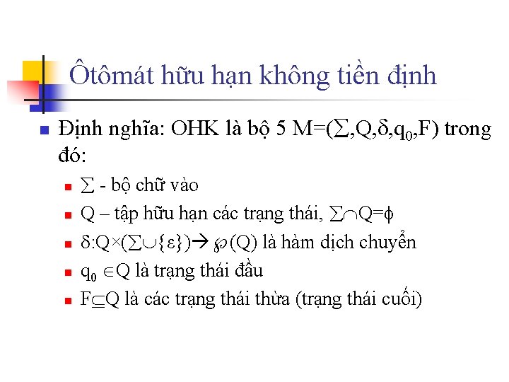 Ôtômát hữu hạn không tiền định n Định nghĩa: OHK là bộ 5 M=(